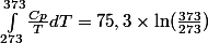 \int_{273}^{373} \frac{Cp}{T}dT=75,3\times\ln(\frac{373}{273})